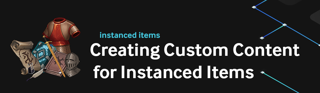 Top level header for Creating Custom Content for Instanced Items.
