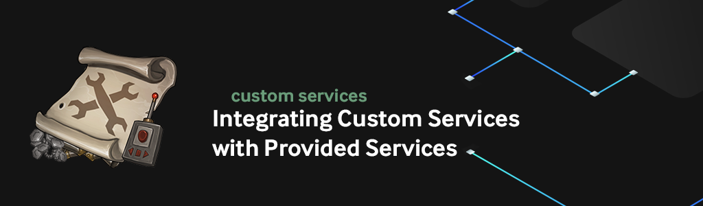 Top level header for Integrating Custom Services with Provided Services.
