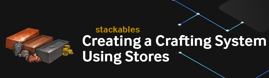 Top level header for Creating a Crafting System Using Stores.