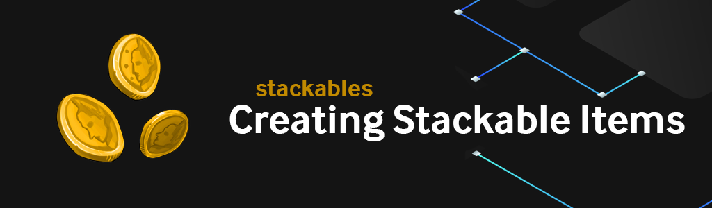 Top level header for Creating Stackable Items.